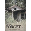 Never Forget ...: The Lattimore Story - Hardcover
