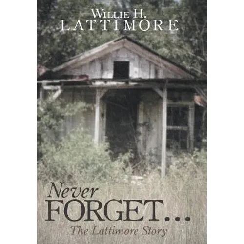 Never Forget ...: The Lattimore Story - Hardcover