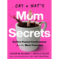 Cat and Nat's Mom Secrets: Coffee-Fueled Confessions from the Mom Trenches - Paperback