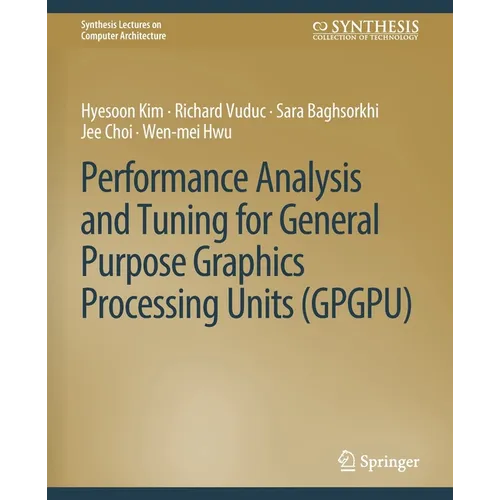 Performance Analysis and Tuning for General Purpose Graphics Processing Units (Gpgpu) - Paperback