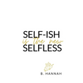 SELF-ISH is the new SELFLESS: Your pocketbook guide to feeling GOOD without all the GUILT! - Paperback