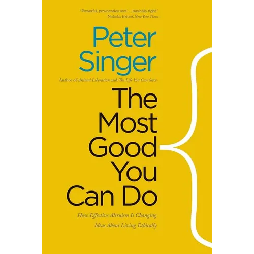 The Most Good You Can Do: How Effective Altruism Is Changing Ideas about Living Ethically - Paperback