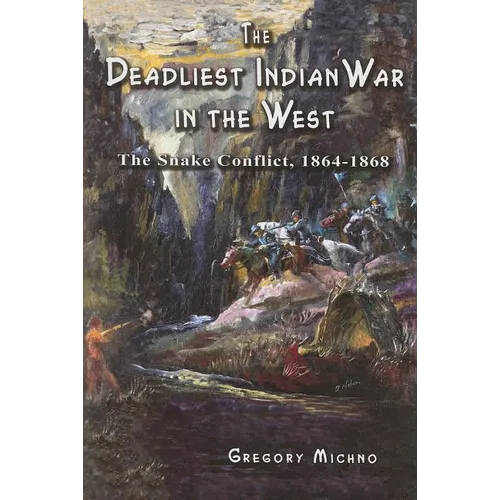 The Deadliest Indian War in the West: The Snake Conflict, 1864-1868 - Paperback