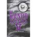 Haunted Ohio V: 200 Years of Ghosts - Paperback