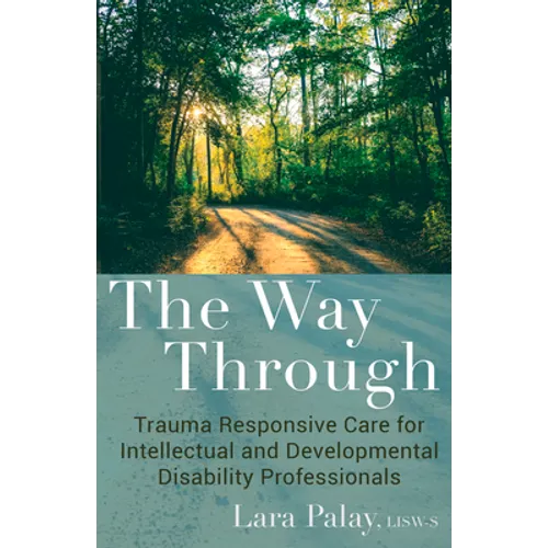 The Way Through: Trauma Responsive Care for Intellectual and Developmental Disability Professionals - Paperback