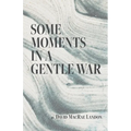 Some Moments in a Gentle War - Paperback