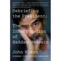 Debriefing the President: The Interrogation of Saddam Hussein - Paperback