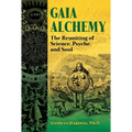 Gaia Alchemy: The Reuniting of Science, Psyche, and Soul - Paperback