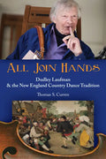 All Join Hands: Dudley Laufman & the New England Country Dance Tradition - Paperback