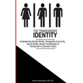 The Transgender Identity: Understanding Gender Identity, Transgender Community, Sexual Identity, Sexual Transformation and Transsexual in a dynamic cu - Paperback