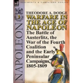 Warfare in the Age of Napoleon-Volume 3: the Battle of Austerlitz, the War of the Fourth Coalition and the Early Peninsular Campaigns, 1805-1809 - Hardcover