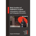 Black Teachers of English(es) in Japan: Transnational, Professional and Pedagogical Encounters - Paperback