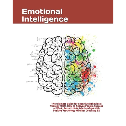 Emotional Intelligence: The Ultimate Guide for Cognitive Behavioral Therapy (CBT), How to Analyze People, Success at Work, Better Life & Relat - Paperback