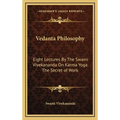 Vedanta Philosophy: Eight Lectures By The Swami Vivekananda On Karma Yoga The Secret of Work - Hardcover