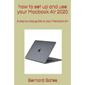 how to set up and use your Macbook Air 2020: A step by step guide to your Macbook Air - Paperback
