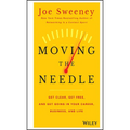 Moving the Needle: Get Clear, Get Free, and Get Going in Your Career, Business, and Life! - Hardcover