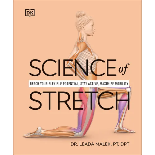 Science of Stretch: Reach Your Flexible Potential, Stay Active, Maximize Mobility - Paperback