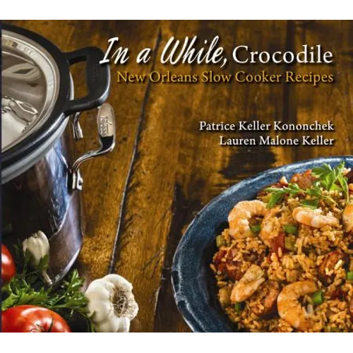 In a While, Crocodile: New Orleans Slow Cooker Recipes - Paperback