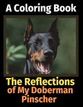The Reflections of My Doberman Pinscher: A Coloring Book - Paperback
