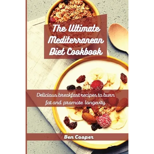 The Ultimate Mediterranean Diet Cookbook: Delicious Breakfast Recipes To Burn Fat And Promote Longevity - Paperback