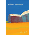 What We Have Instead: Poems by Gus Speth - Paperback