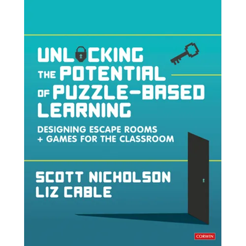 Unlocking the Potential of Puzzle-Based Learning: Designing Escape Rooms and Games for the Classroom - Paperback