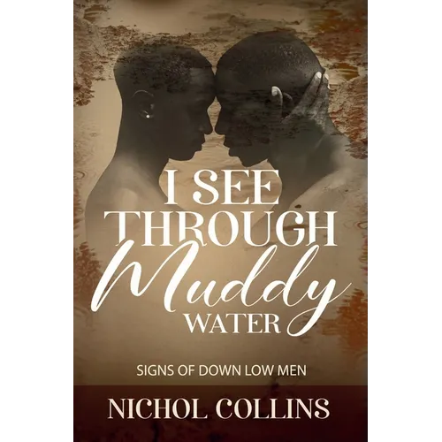 I See Through Muddy Water: Signs of Down Low Men - Paperback