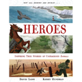 Heroes: Inspiring True Stories of Courageous Animals - Hardcover