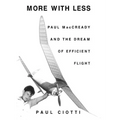 More with Less: Paul MacCready and the Dream of Efficient Flight - Hardcover