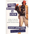 Rebel Without a Crew: Or How a 23-Year-Old Filmmaker with $7,000 Became a Hollywood Player - Paperback
