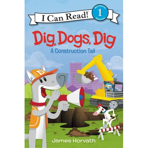 Dig, Dogs, Dig: A Construction Tail - Paperback