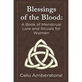 Blessings of the Blood: A Book of Menstrual Lore and Rituals for Women - Paperback