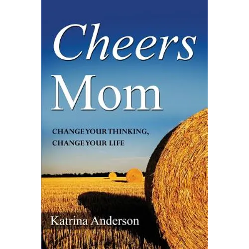 Cheers Mom: Change Your Thinking, Change Your Life - Paperback