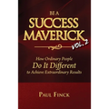 Be a Success Maverick Volume Two: How Ordinary People Do It Different To Achieve Extraordinary Results - Paperback