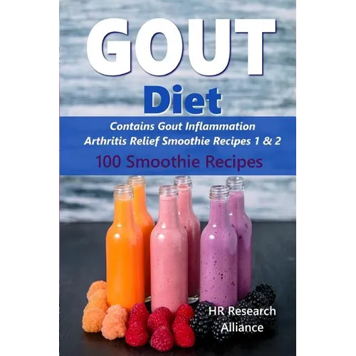 Gout Diet - Contains Gout Inflammation Arthritis Relief Smoothie Recipes 1 & 2: 100 Smoothie Recipes - Paperback