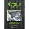The Plutonium Files: America's Secret Medical Experiments in the Cold War - Hardcover