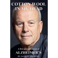 Cotton Wool in my Head: A First Person Account of Alzheimer's - Paperback