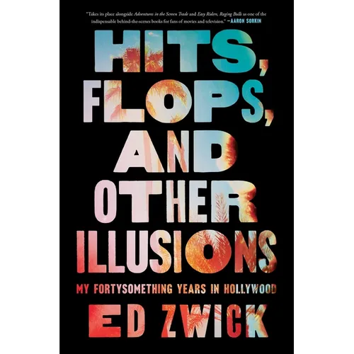 Hits, Flops, and Other Illusions: My Fortysomething Years in Hollywood - Hardcover