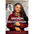 Broken Beyond Recognition: Beauty from Ashes - Paperback