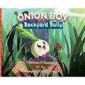 Onion Boy and the Backyard Bully: A Vibrant Adventure of Empathy and Friendship - Hardcover