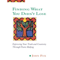 Finding What You Didn't Lose: Expressing Your Truth and Creativity through Poem-Making - Paperback