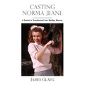 Casting Norma Jeane: A Starlet Is Transformed Into Marilyn Monroe - Paperback