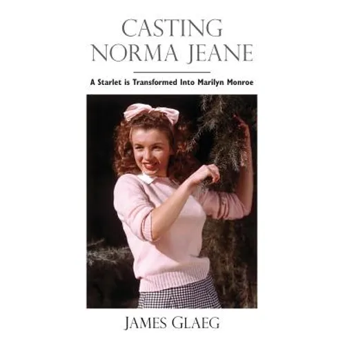 Casting Norma Jeane: A Starlet Is Transformed Into Marilyn Monroe - Paperback