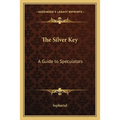 The Silver Key: A Guide to Speculators - Paperback