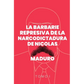 La Barbarie Represiva de la Narcodictadura de Nicolás Maduro: Tomo I - Paperback