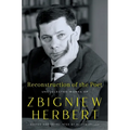 Reconstruction of the Poet: Uncollected Works of Zbigniew Herbert - Hardcover