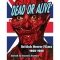 Dead or Alive British Horror Films 1980-1989 - Paperback
