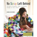 No Scrap Left Behind: 16 Quilt Projects That Celebrate Scraps of All Sizes - Paperback