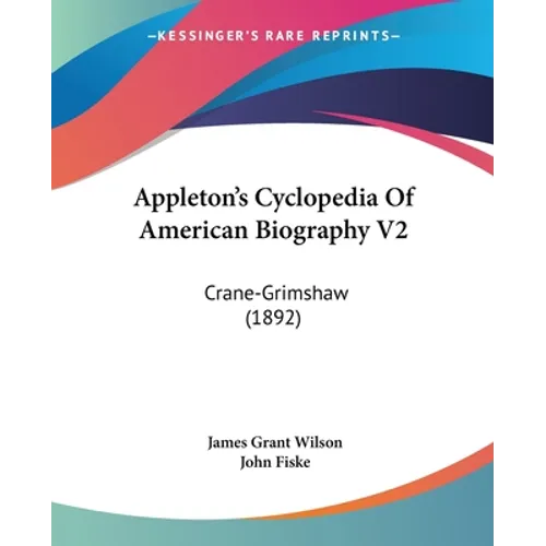 Appleton's Cyclopedia Of American Biography V2: Crane-Grimshaw (1892) - Paperback