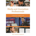 Media and Journalism Professionals: A Practical Career Guide - Paperback